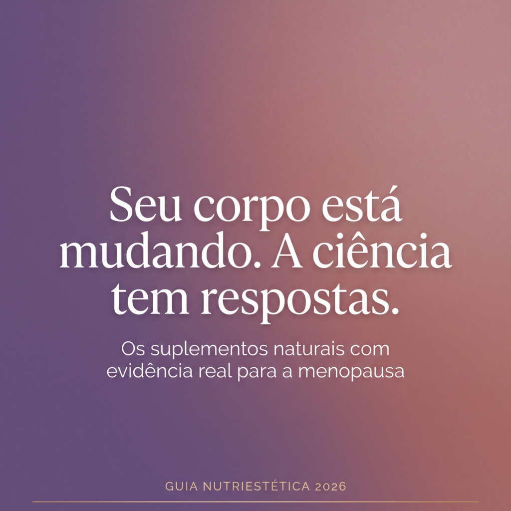 Suplementos Naturais para a Menopausa: O Que a Ciência Realmente Comprova em 2026 suplementos para menopausa, fitoterapicos para menopausa, sintomas da menopausa, aliviar fogachos, tratamento natural menopausa, isoflavonas de soja, cohosh negro, ashwagandha, magnesio bisglicinato, vitamina d3 e k2, saude hormonal feminina, emagrecimento na menopausa, insonia na menopausa, longevidade feminina, metodo nutriestetica, nutricao integrativa maringa